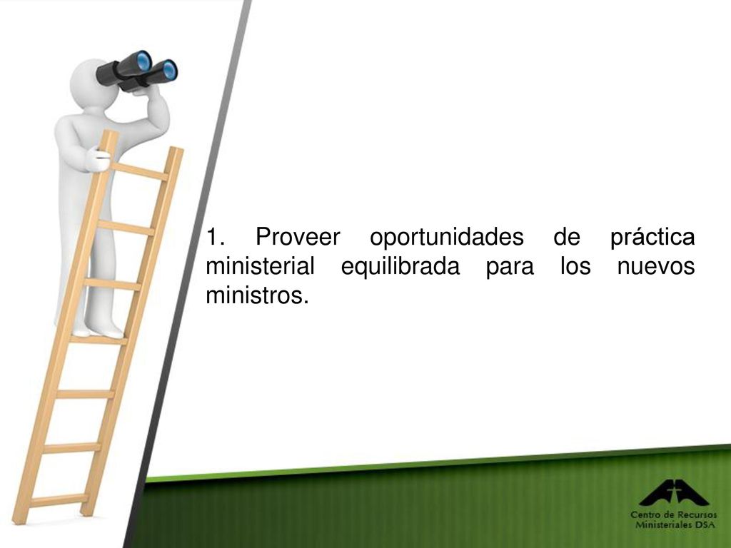 1. Proveer oportunidades de práctica ministerial equilibrada para los nuevos ministros.