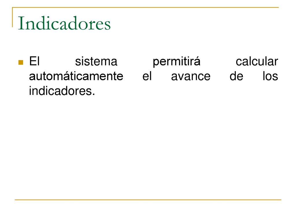 Indicadores El sistema permitirá calcular automáticamente el avance de los indicadores.