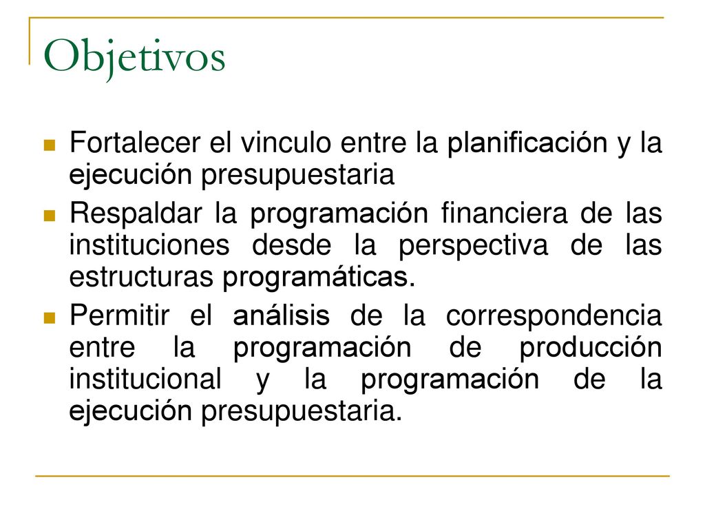 Objetivos Fortalecer el vinculo entre la planificación y la ejecución presupuestaria.