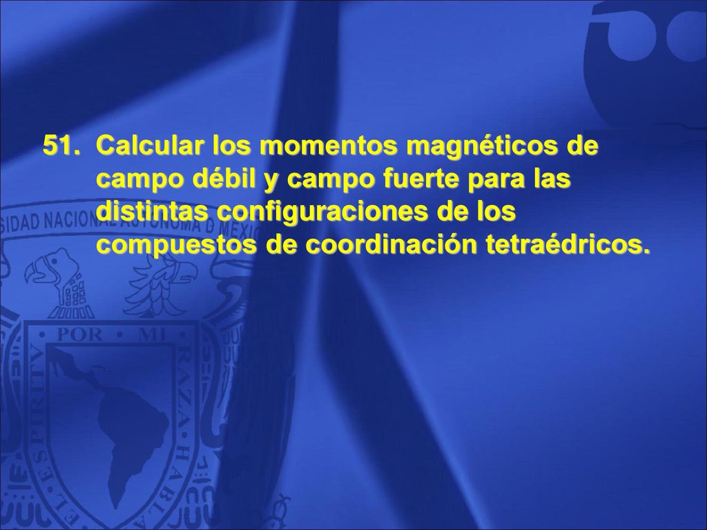 Calcular los momentos magnéticos de campo débil y campo fuerte para las distintas configuraciones de los compuestos de coordinación tetraédricos.