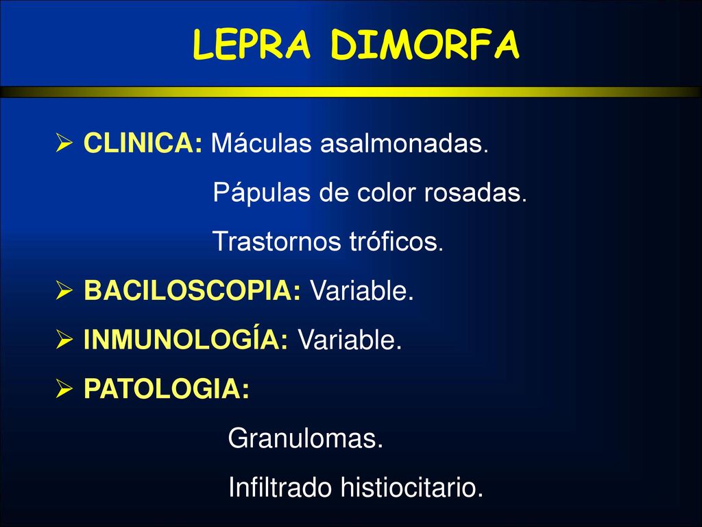 LEPRA DIMORFA CLINICA: Máculas asalmonadas. Pápulas de color rosadas.