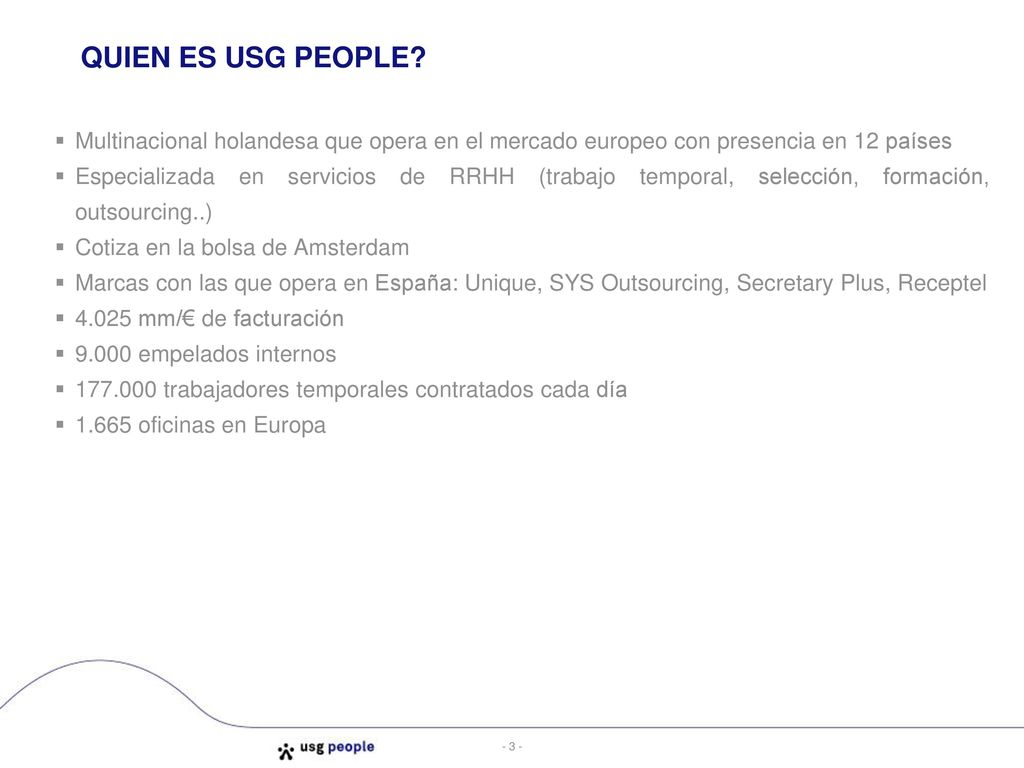 QUIEN ES USG PEOPLE Multinacional holandesa que opera en el mercado europeo con presencia en 12 países.