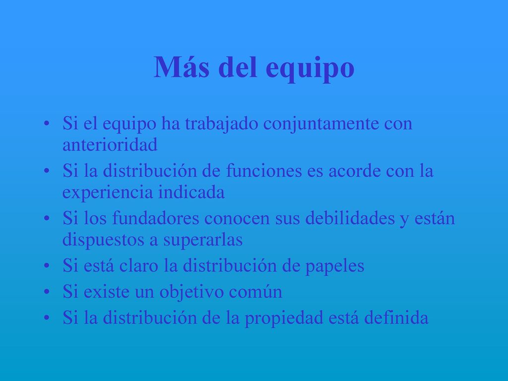 Más del equipo Si el equipo ha trabajado conjuntamente con anterioridad. Si la distribución de funciones es acorde con la experiencia indicada.