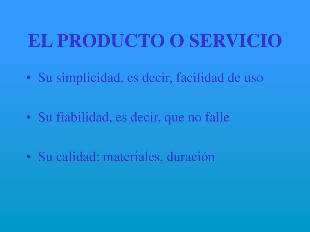 EL PRODUCTO O SERVICIO Su simplicidad, es decir, facilidad de uso