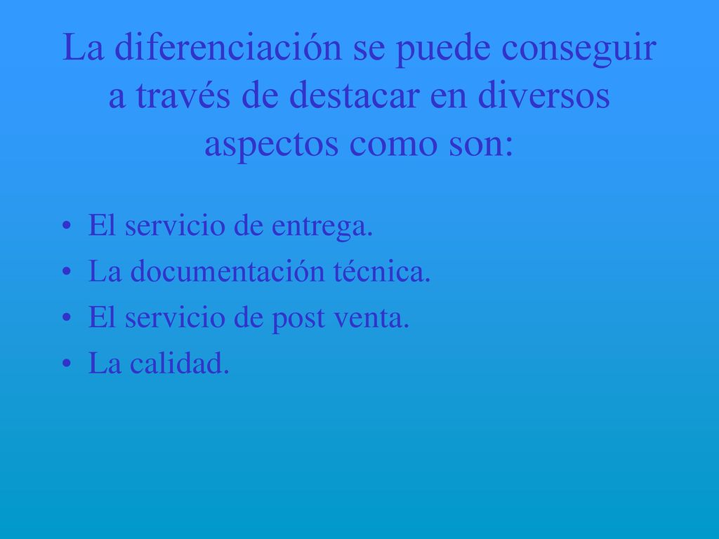 La diferenciación se puede conseguir a través de destacar en diversos aspectos como son: