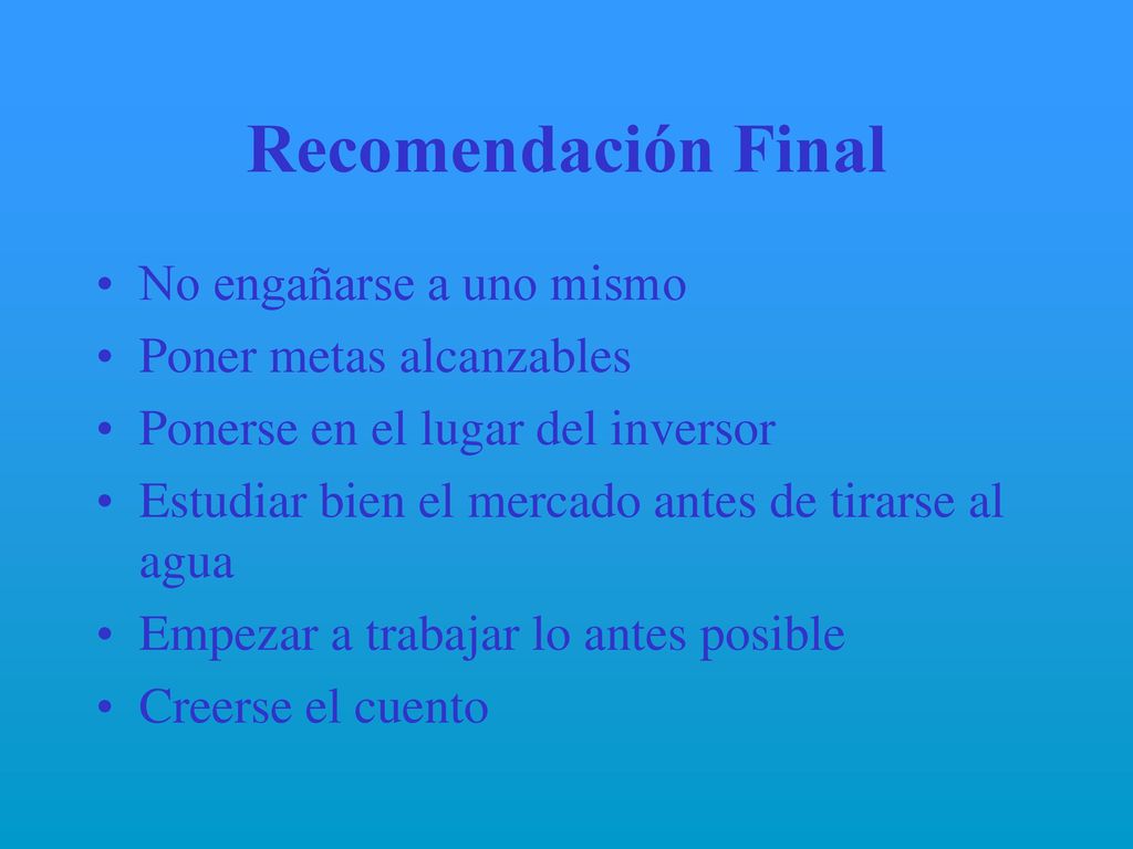 Recomendación Final No engañarse a uno mismo Poner metas alcanzables