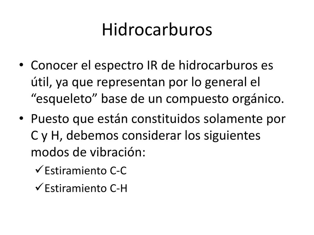 Hidrocarburos Conocer el espectro IR de hidrocarburos es útil, ya que representan por lo general el esqueleto base de un compuesto orgánico.