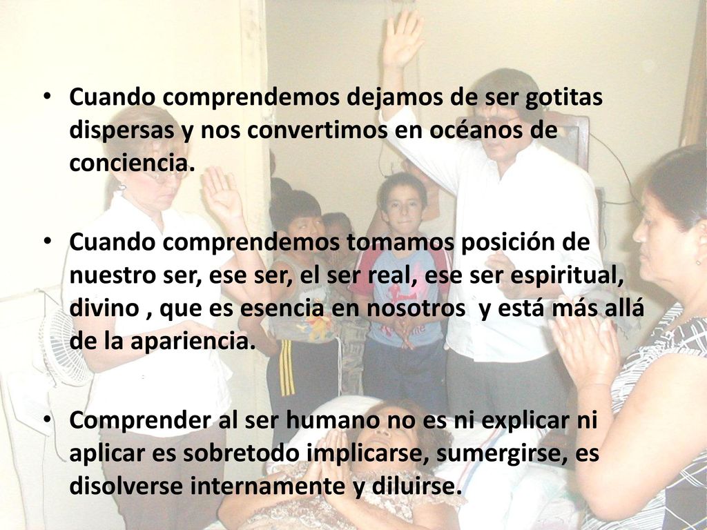 Cuando comprendemos dejamos de ser gotitas dispersas y nos convertimos en océanos de conciencia.