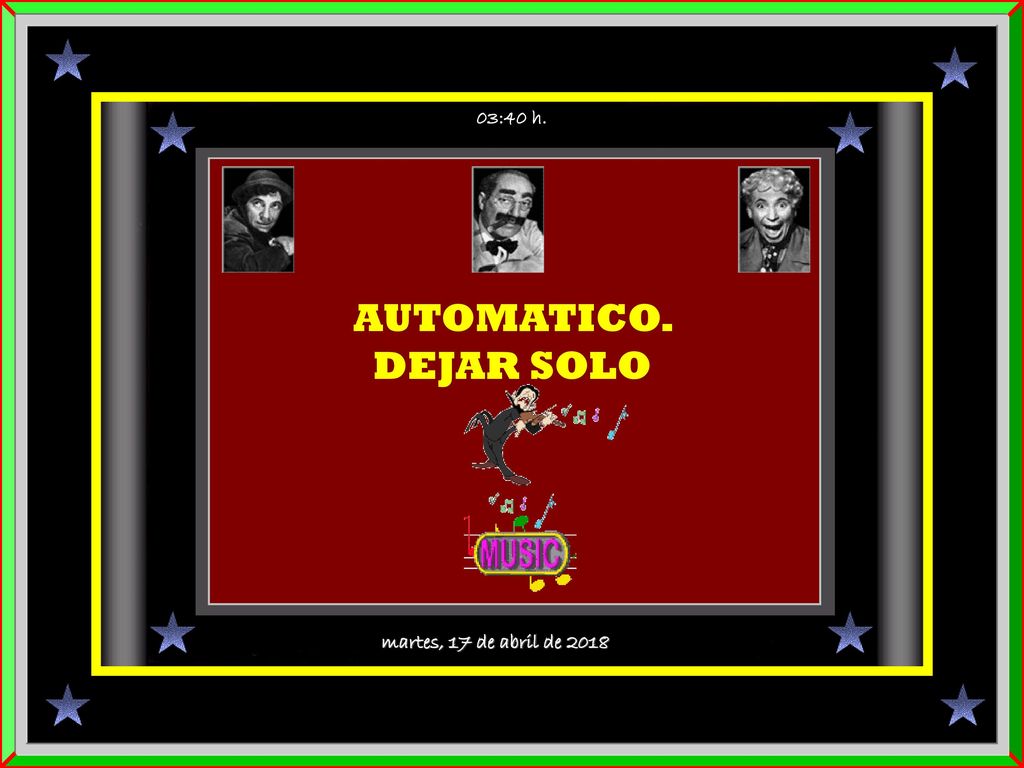 03:40 h. AUTOMATICO. DEJAR SOLO martes, 17 de abril de 2018