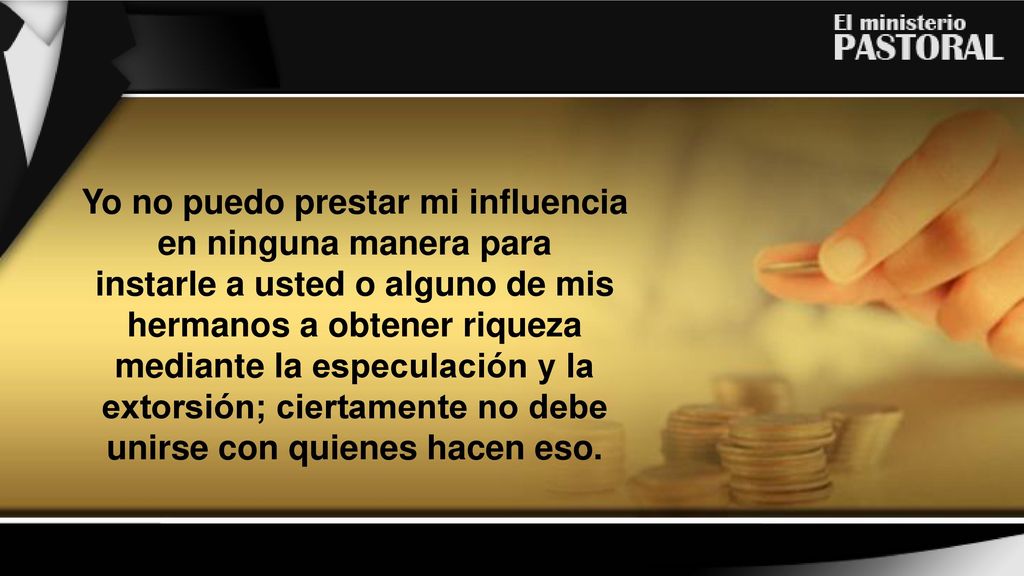 Yo no puedo prestar mi influencia en ninguna manera para