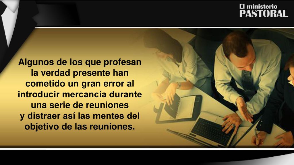 y distraer así las mentes del objetivo de las reuniones.
