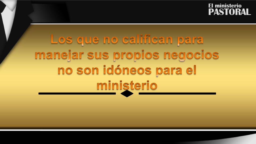 Los que no califican para manejar sus propios negocios no son idóneos para el ministerio