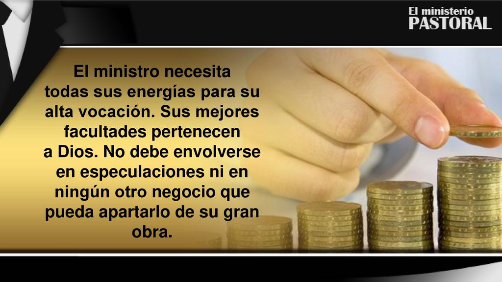 El ministro necesita todas sus energías para su alta vocación. Sus mejores facultades pertenecen.