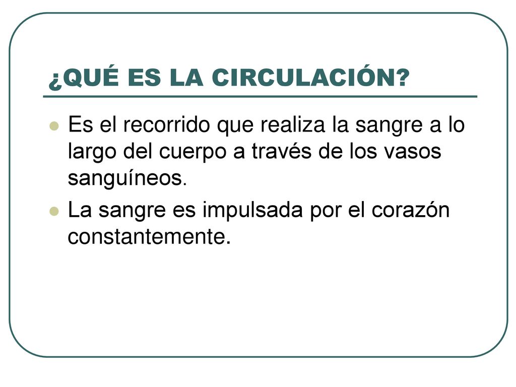 ¿QUÉ ES LA CIRCULACIÓN Es el recorrido que realiza la sangre a lo largo del cuerpo a través de los vasos sanguíneos.