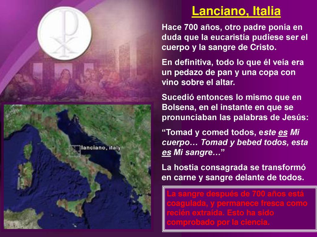 Lanciano, Italia Hace 700 años, otro padre ponía en duda que la eucaristía pudiese ser el cuerpo y la sangre de Cristo.