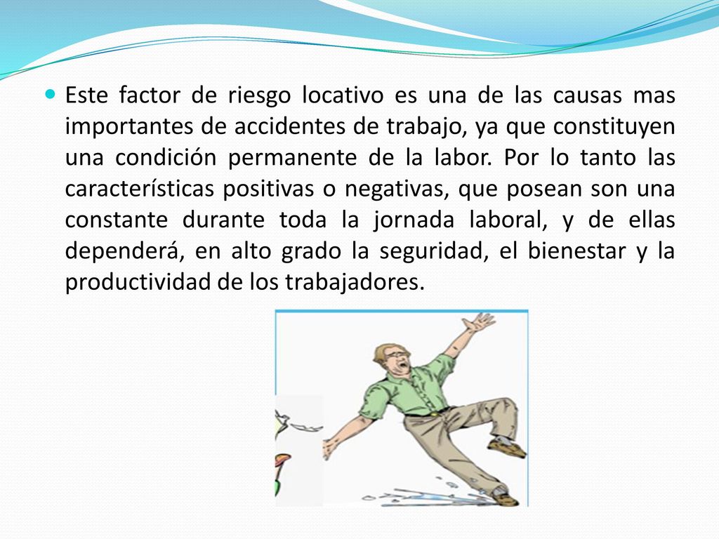Este factor de riesgo locativo es una de las causas mas importantes de accidentes de trabajo, ya que constituyen una condición permanente de la labor.