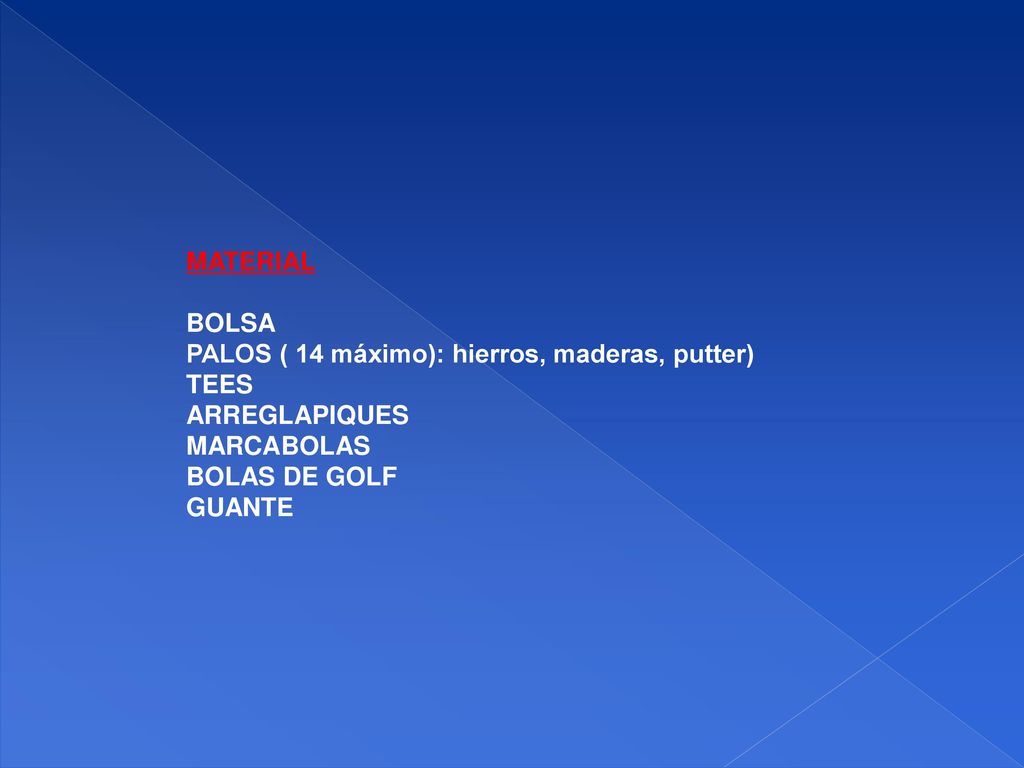 MATERIAL BOLSA. PALOS ( 14 máximo): hierros, maderas, putter) TEES. ARREGLAPIQUES. MARCABOLAS. BOLAS DE GOLF.