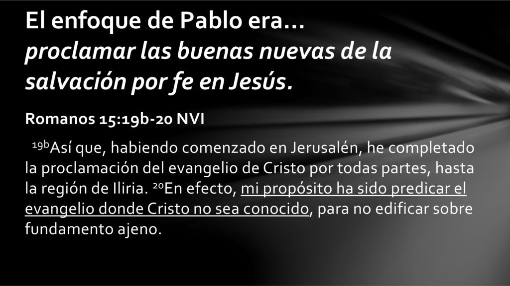 El enfoque de Pablo era... proclamar las buenas nuevas de la salvación por fe en Jesús.