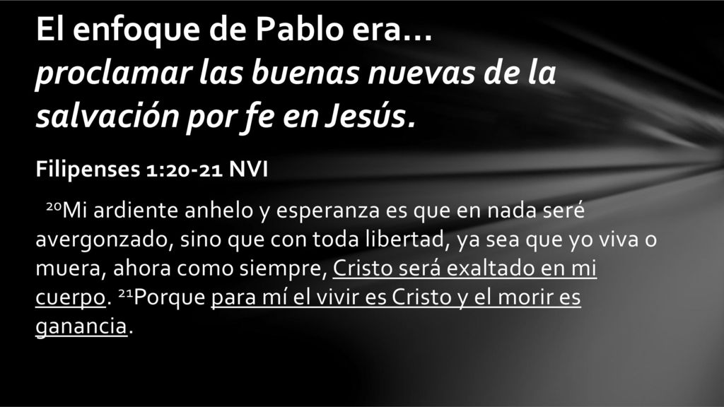 El enfoque de Pablo era... proclamar las buenas nuevas de la salvación por fe en Jesús.