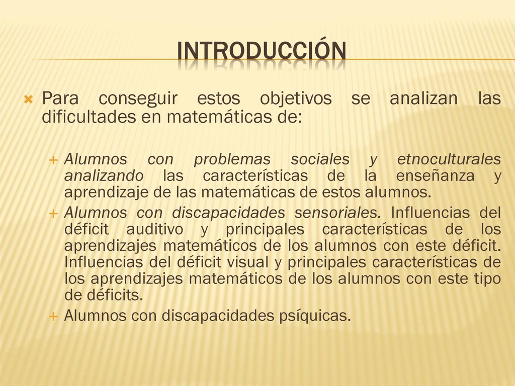 Introducción Para conseguir estos objetivos se analizan las dificultades en matemáticas de: