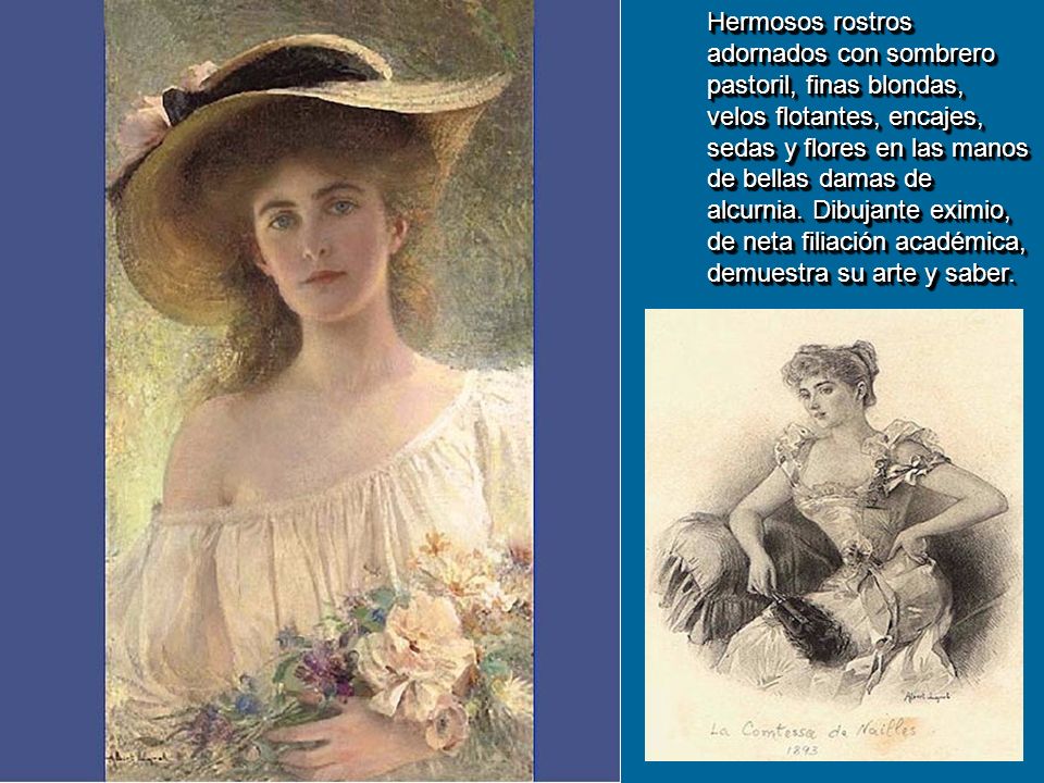 Hermosos rostros adornados con sombrero pastoril, finas blondas, velos flotantes, encajes, sedas y flores en las manos de bellas damas de alcurnia.