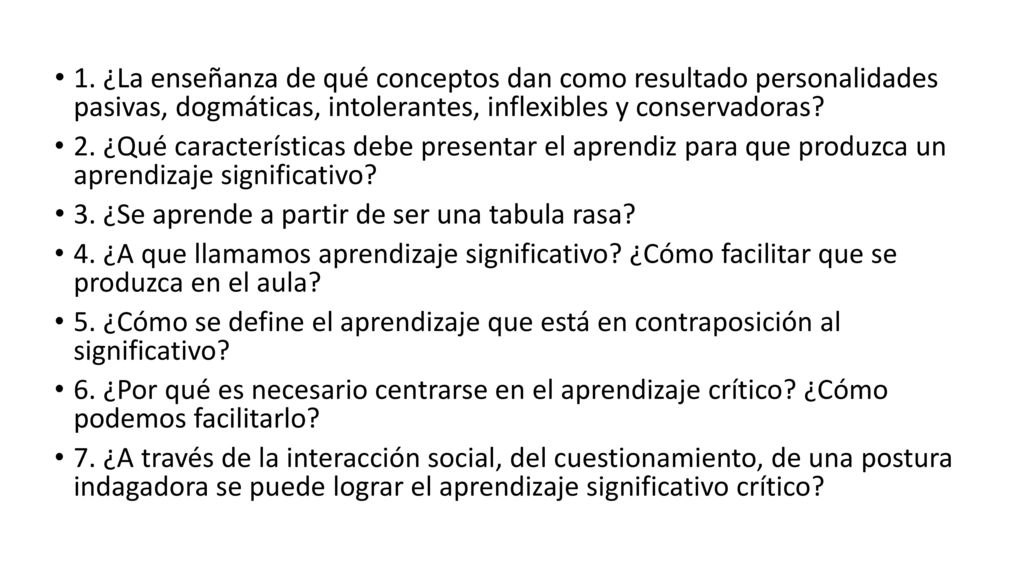 1. ¿La enseñanza de qué conceptos dan como resultado personalidades pasivas, dogmáticas, intolerantes, inflexibles y conservadoras