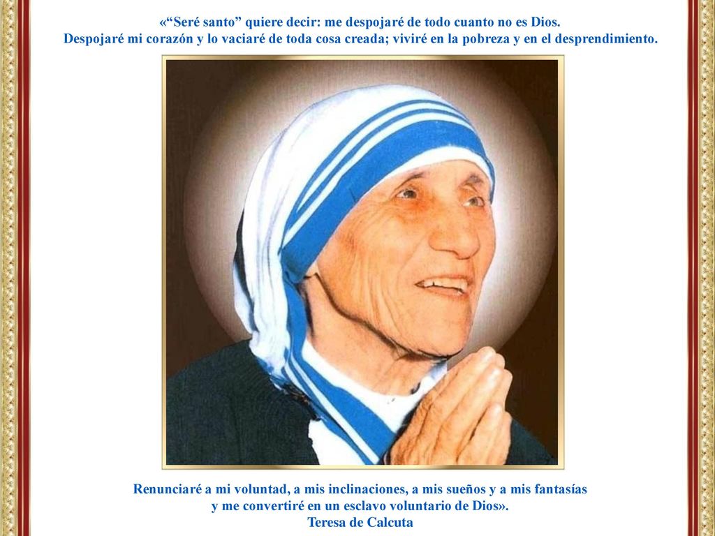 « Seré santo quiere decir: me despojaré de todo cuanto no es Dios.