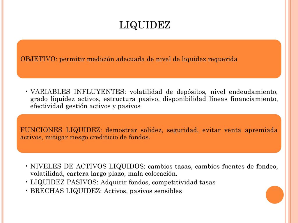 liquidez OBJETIVO: permitir medición adecuada de nivel de liquidez requerida.