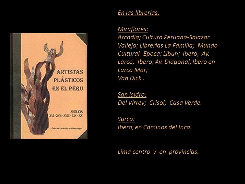 En las librerías: Miraflores: Arcadia; Cultura Peruana-Salazar Vallejo; Librerías La Familia; Mundo Cultural- Epoca; Libun; Ibero, Av.