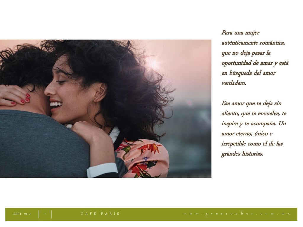 Para una mujer auténticamente romántica, que no deja pasar la oportunidad de amar y está en búsqueda del amor verdadero.