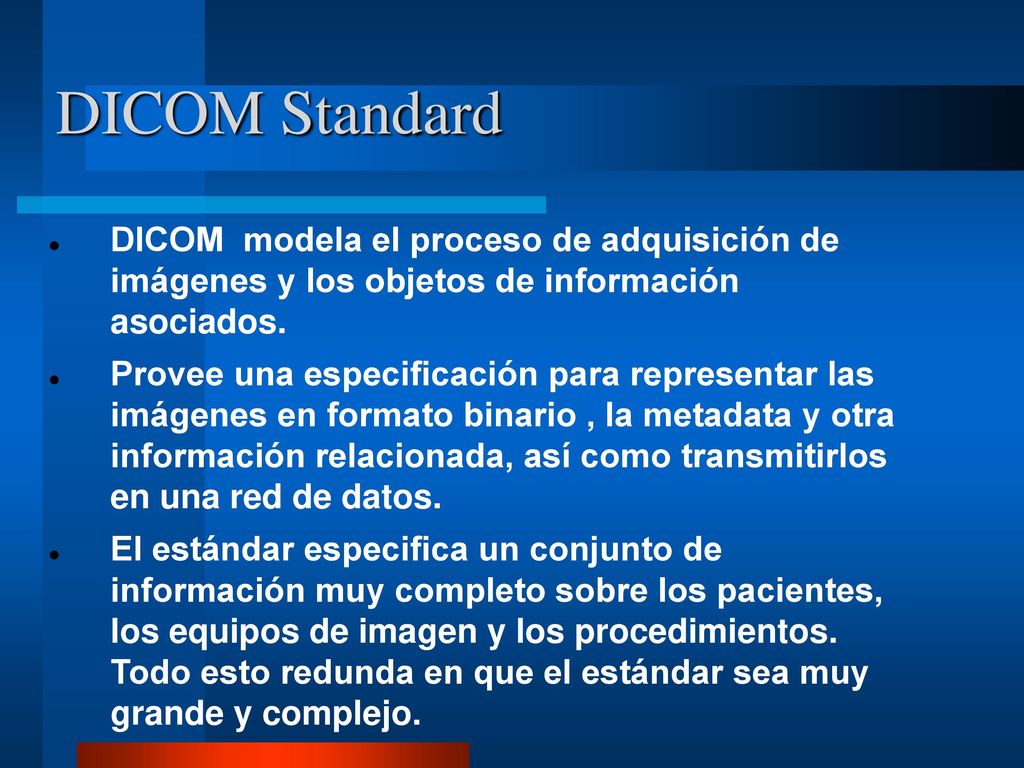 DICOM Standard DICOM modela el proceso de adquisición de imágenes y los objetos de información asociados.