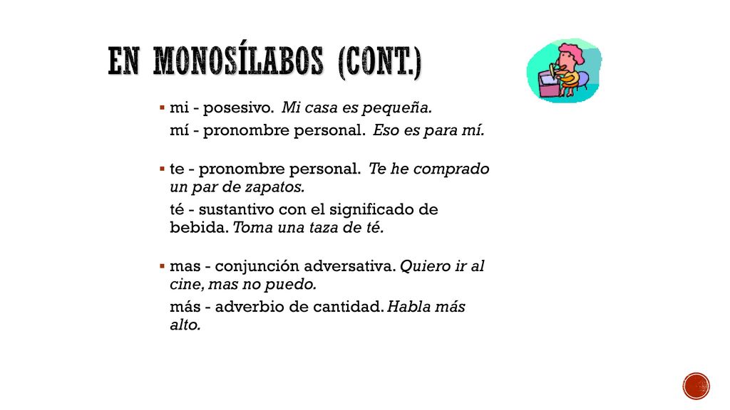 En monosílabos (cont.) mi - posesivo. Mi casa es pequeña.