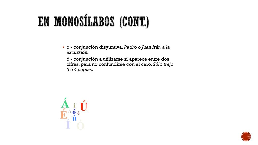 En monosílabos (cont.) o - conjunción disyuntiva. Pedro o Juan irán a la excursión.