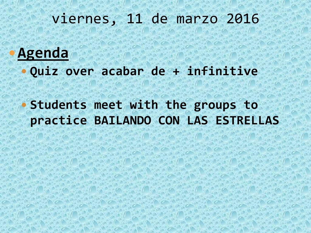 Agenda viernes, 11 de marzo 2016 Quiz over acabar de + infinitive