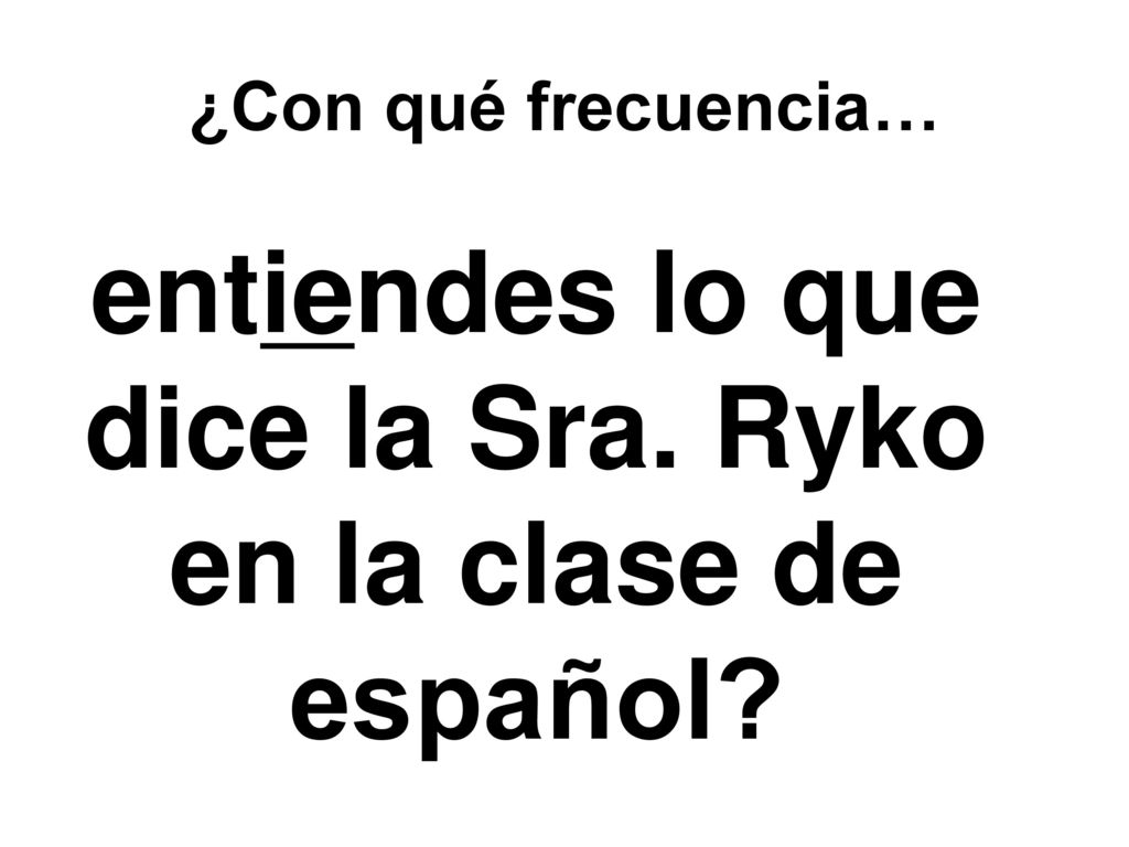 entiendes lo que dice la Sra. Ryko en la clase de español