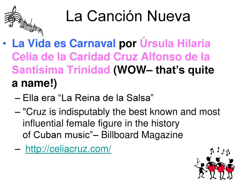 La Canción Nueva La Vida es Carnaval por Úrsula Hilaria Celia de la Caridad Cruz Alfonso de la Santísima Trinidad (WOW– that’s quite a name!)