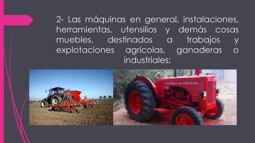 2- Las máquinas en general, instalaciones, herramientas, utensilios y demás cosas muebles, destinados a trabajos y explotaciones agrícolas, ganaderas o industriales;