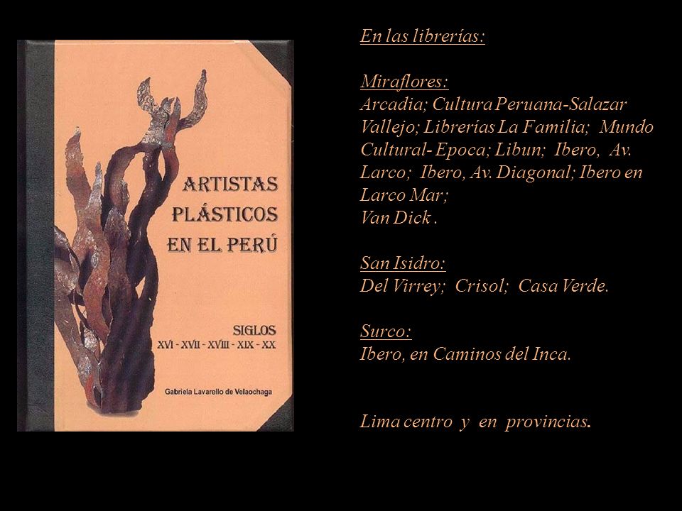 En las librerías: Miraflores: Arcadia; Cultura Peruana-Salazar Vallejo; Librerías La Familia; Mundo Cultural- Epoca; Libun; Ibero, Av.