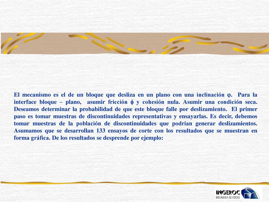 El mecanismo es el de un bloque que desliza en un plano con una inclinación .