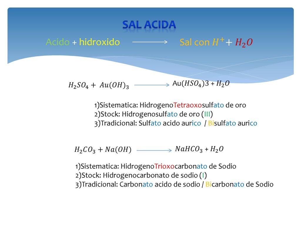 Sal Acida Acido + hidroxido Sal con 𝐻 + + 𝐻 2 𝑂 𝐻 2 𝑆 𝑂 4 + 𝐴𝑢(𝑂𝐻) 3