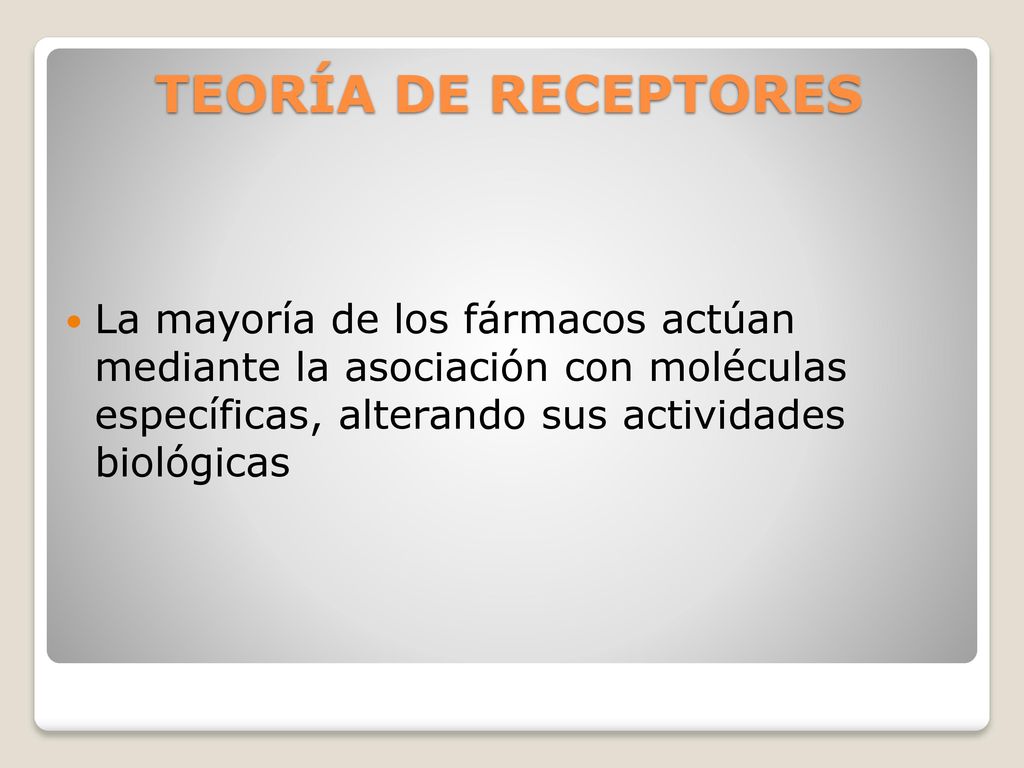 TEORÍA DE RECEPTORES La mayoría de los fármacos actúan mediante la asociación con moléculas específicas, alterando sus actividades biológicas.