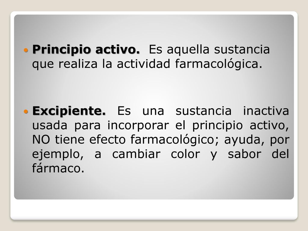 Principio activo. Es aquella sustancia que realiza la actividad farmacológica.