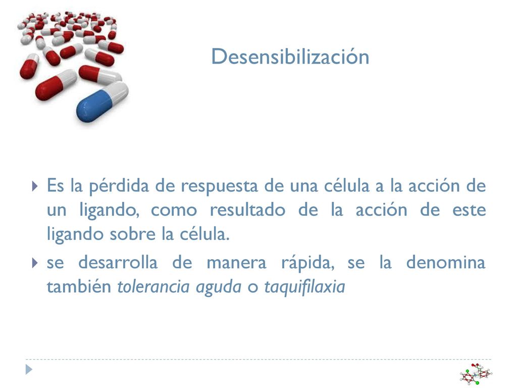 Desensibilización Es la pérdida de respuesta de una célula a la acción de un ligando, como resultado de la acción de este ligando sobre la célula.