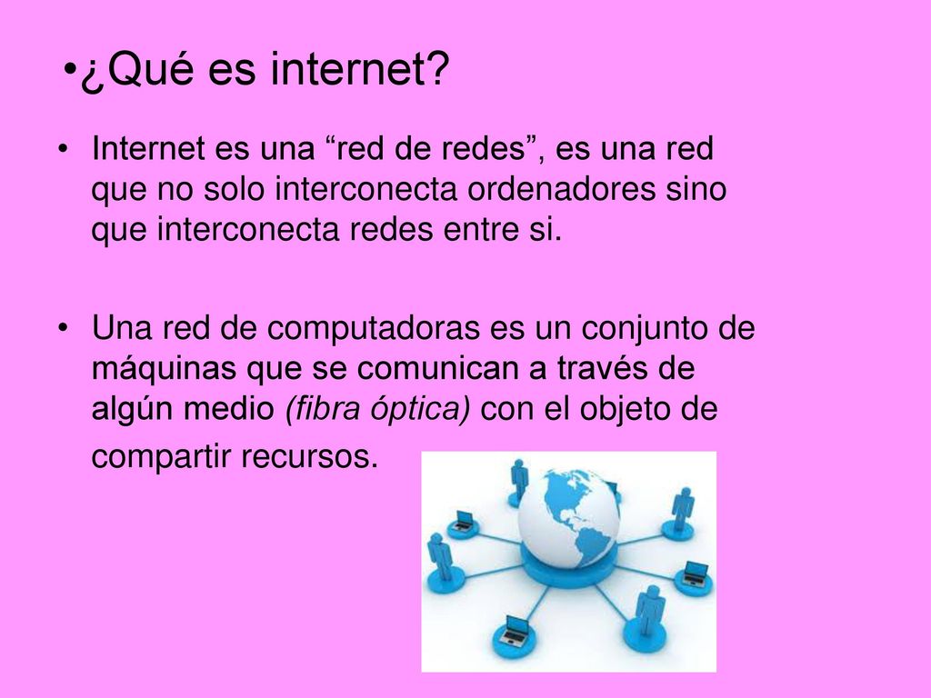 ¿Qué es internet Internet es una red de redes , es una red que no solo interconecta ordenadores sino que interconecta redes entre si.