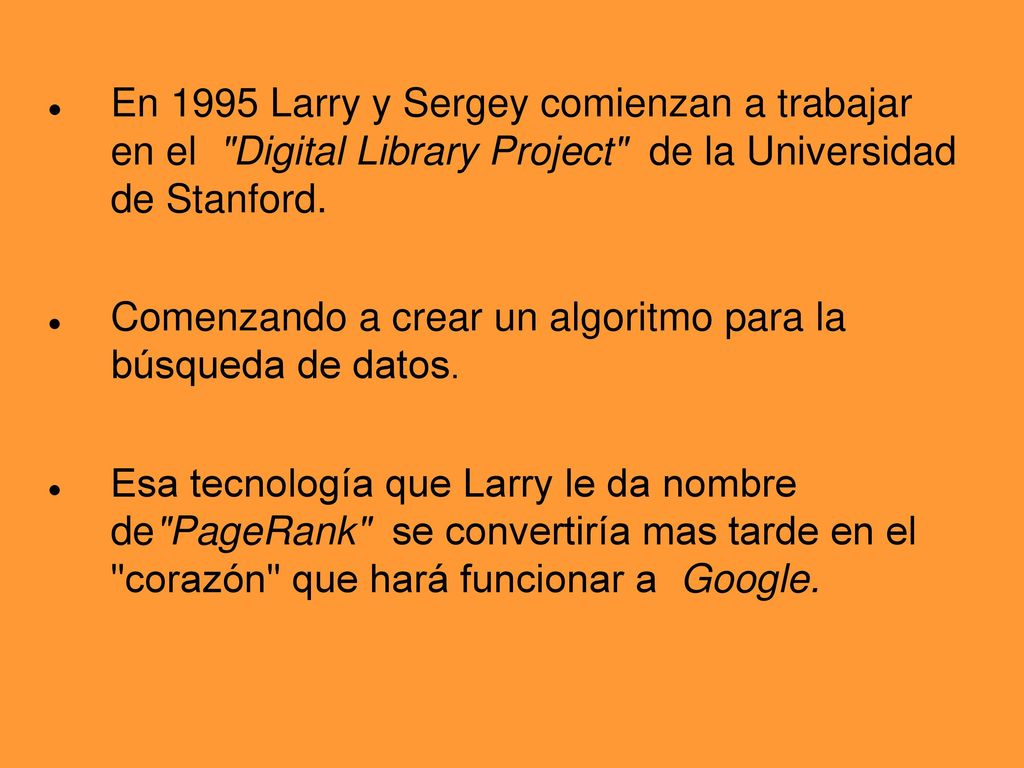 En 1995 Larry y Sergey comienzan a trabajar en el Digital Library Project de la Universidad de Stanford.
