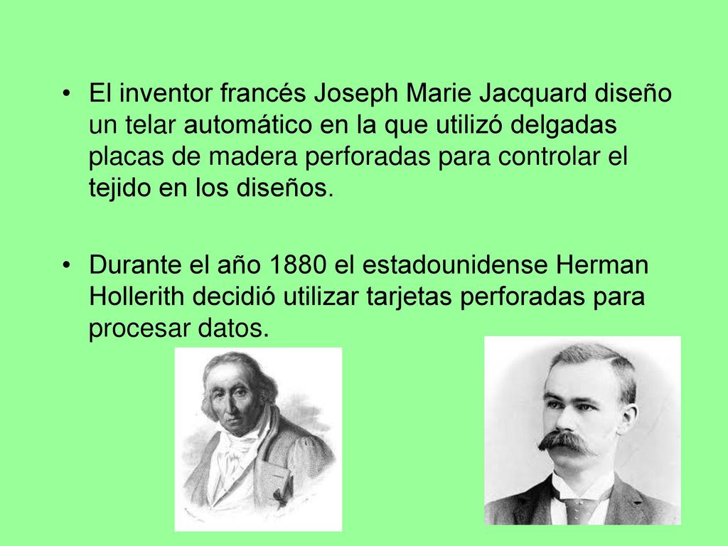 El inventor francés Joseph Marie Jacquard diseño un telar automático en la que utilizó delgadas placas de madera perforadas para controlar el tejido en los diseños.