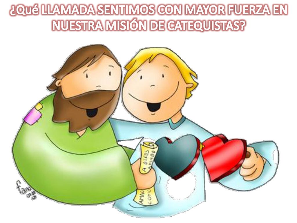 ¿Qué LLAMADA SENTIMOS CON MAYOR FUERZA EN NUESTRA MISIÓN DE CATEQUISTAS