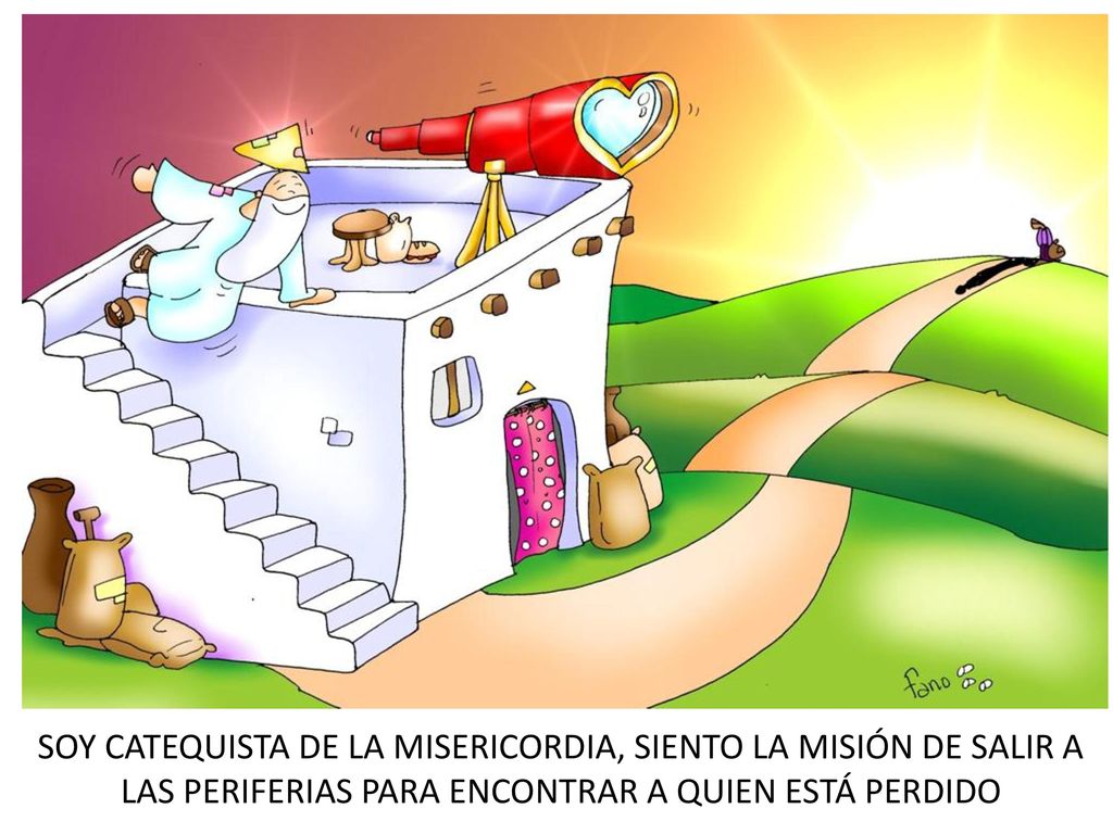 SOY CATEQUISTA DE LA MISERICORDIA, SIENTO LA MISIÓN DE SALIR A LAS PERIFERIAS PARA ENCONTRAR A QUIEN ESTÁ PERDIDO