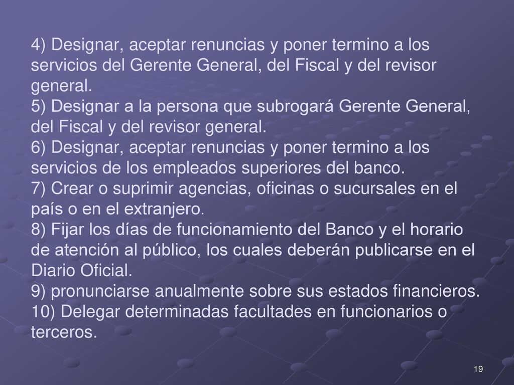 4) Designar, aceptar renuncias y poner termino a los servicios del Gerente General, del Fiscal y del revisor general.