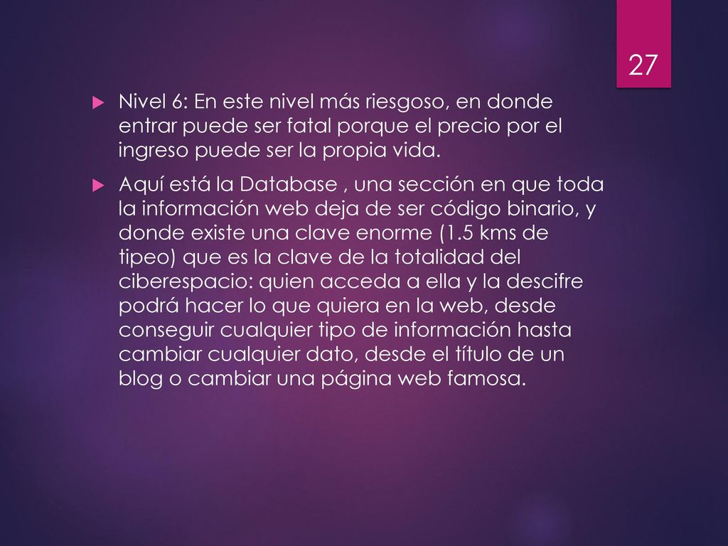 Nivel 6: En este nivel más riesgoso, en donde entrar puede ser fatal porque el precio por el ingreso puede ser la propia vida.